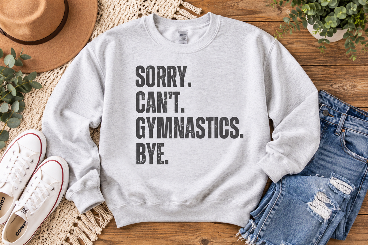 Sorry Can't Gymnastics Bye sweatshirt